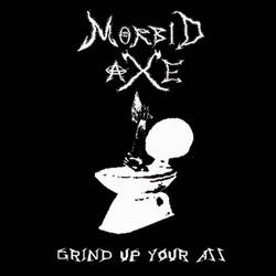 Morbid Axe : Grind Up Your Ass